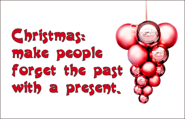Red sarcastic Christmas card with red Christmas balls: Christmas: Make people forget the past with a present.