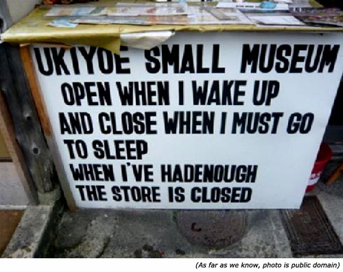 Funny signs. Ukiyoe Small Museum sign. Open when waking up and closing when going to sleep.