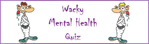 The Wacky Mental  Health  Quiz Funny Personality Disorder Test