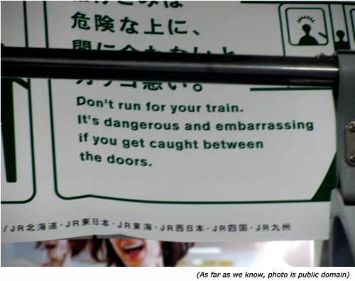 Funny signs on the train: Don't run for your train. It's dangerous and embarrassing if you get caught between the doors!