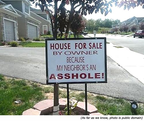 Funny signs, funny sales signs: House for sale by owner because my neighbor's an asshole.