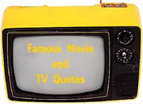 Famous Movie Quotes fabulous TV Quotations Famous Movie Quotes fabulous TV Quotations