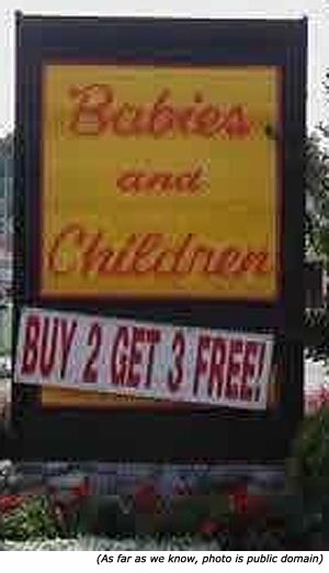 Silly Stupid signs and funny sales signs: Babies and Children. Buy 2 Get 3 Free!