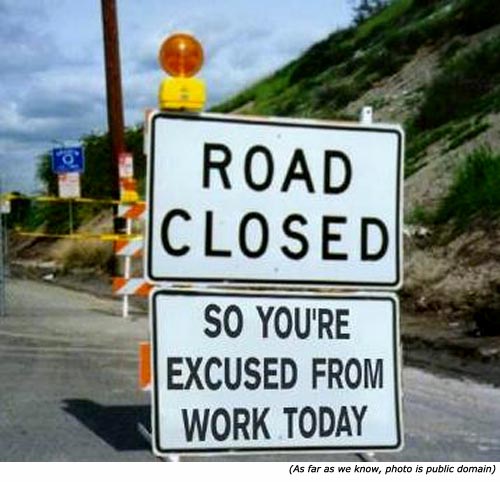 Funny traffic sign: Road closed so your excused from work today!