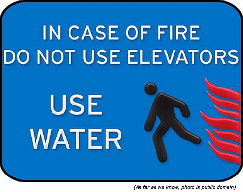 Really funny elevator emergency sign: In case of fire, do not use elevators. Use Water!