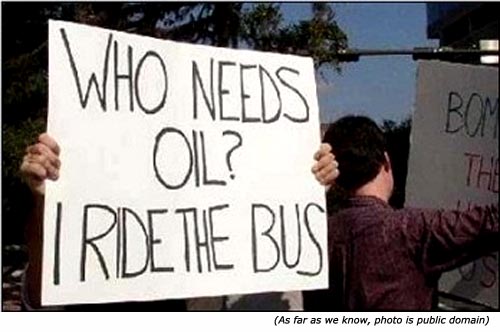 Funny protest signs: Who needs oil? I ride the bus!