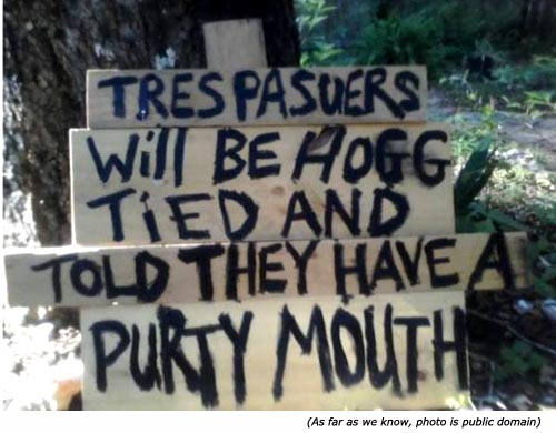 Hilarious warning signs. Funny signs of Trespassers will be hogtied and told they have a dirty mouth!
