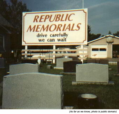 Silly signs and funny memorial services signs: Republic memorials. Drive carefully. We can wait!
