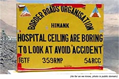 Silly stupid sign from Border Road Organisation Himank: Hospital ceiling are boring to look at. Avoid accident!