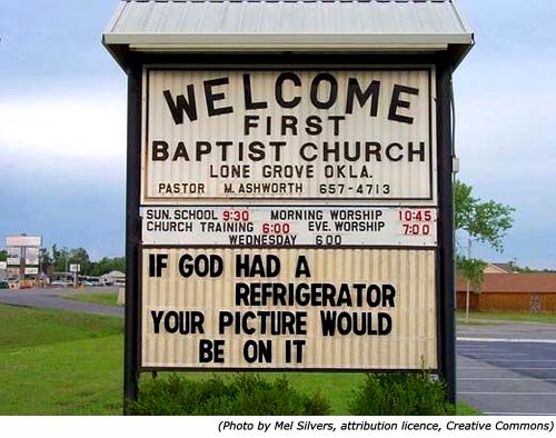 Silly Stupid signs: Funny church signs. First Baptist Church - Lone Grove Oklahoma: If God had a refrigerator, your name would be on it!