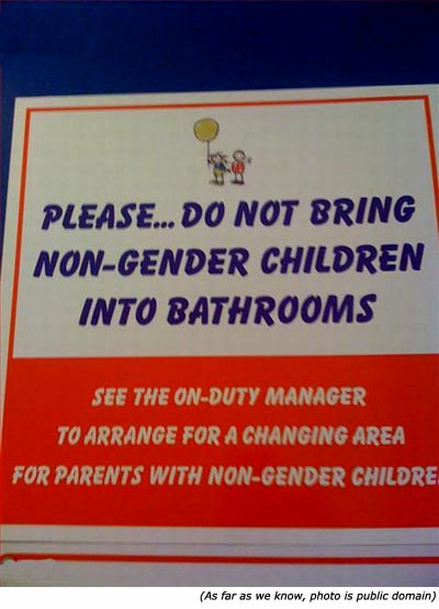 Funny bathroom signs: Please .. Do not bring non-gender children into bathrooms. See the on-duty manager to arrange for a changing area for parents with non-gender children.