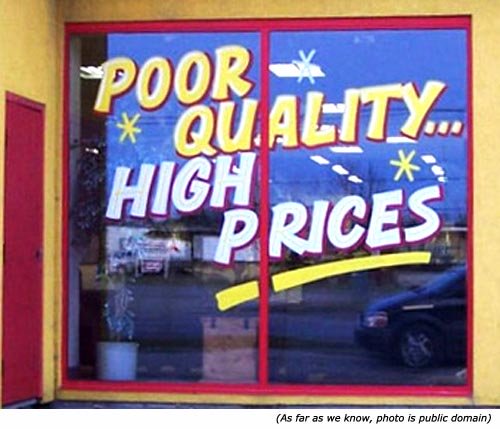 Funny sales signs: Poor Quality. High Prices!